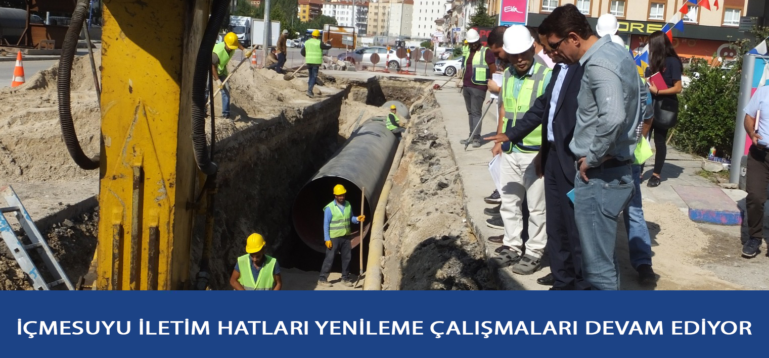 İÇMESUYU İLETİM HATLARI YENİLEME ÇALIŞMALARI DEVAM EDİYOR